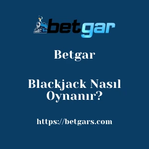 Betgar Blackjack Nasıl Oynanır?