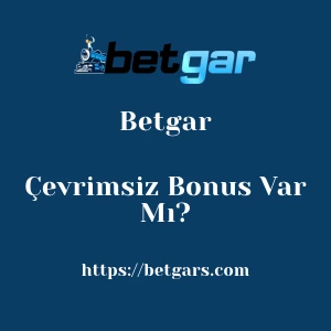 Betgar Çevrimsiz Bonus Var Mı?