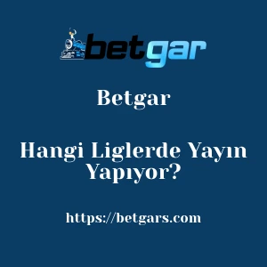 Betgar Hangi Liglerde Yayın Yapıyor?